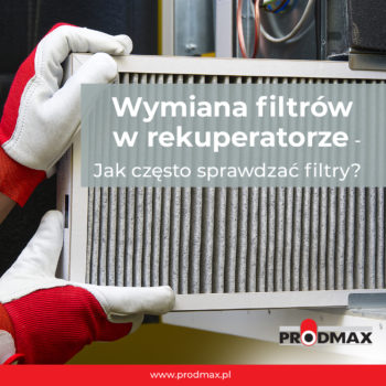 Jak często wymieniać filtry w rekuperatorze?