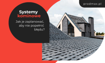 Systemy kominowe – jak je zaplanować, aby nie popełnić błędu?
