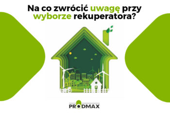Na co zwrócić uwagę przy wyborze rekuperatora?