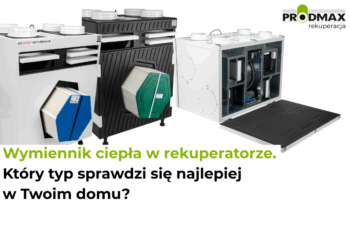 Wymiennik ciepła w rekuperatorze – który typ sprawdzi się najlepiej w Twoim domu?