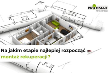 Na jakim etapie najlepiej rozpocząć montaż rekuperacji?