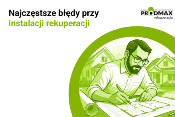 Najczęstsze błędy przy instalacji rekuperacji
